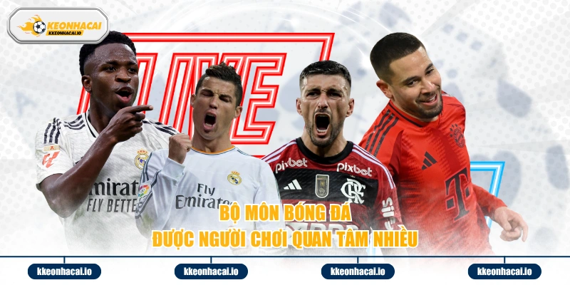 Bộ môn bóng đá được người chơi quân tâm nhiều
