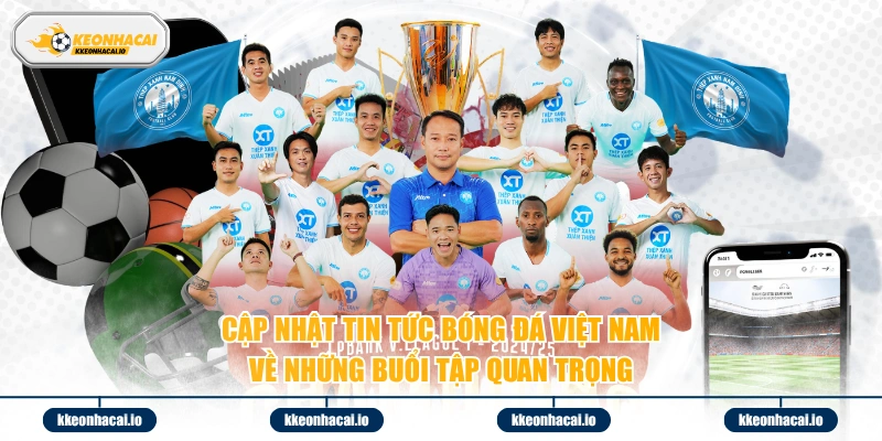 Cập nhật tin tức bóng đá Việt Nam về những buổi tập quan trọng
