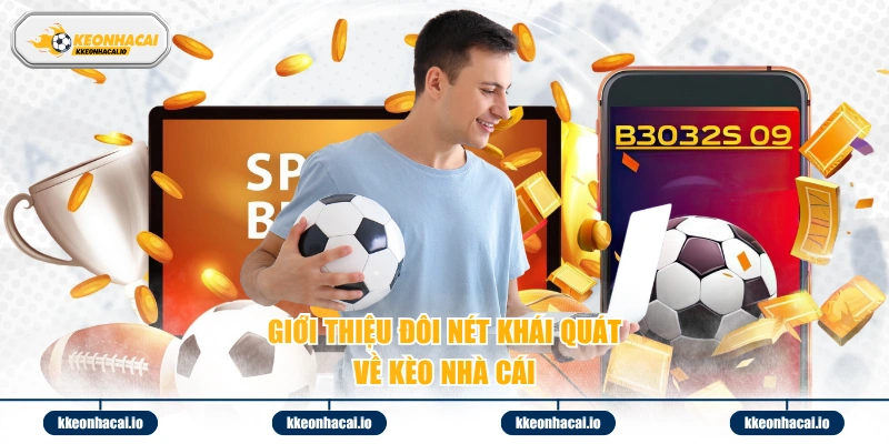 Giới thiệu đôi nét khái quát về kèo nhà cái