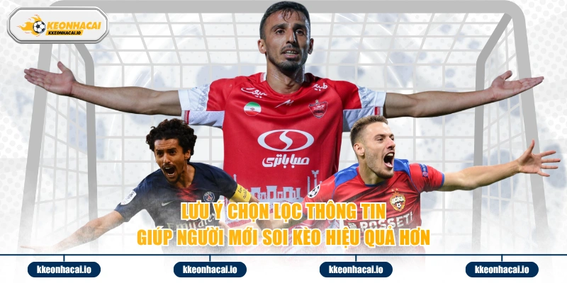 Lưu ý chọn lọc thông tin giúp người mới soi kèo hiệu quả hơn