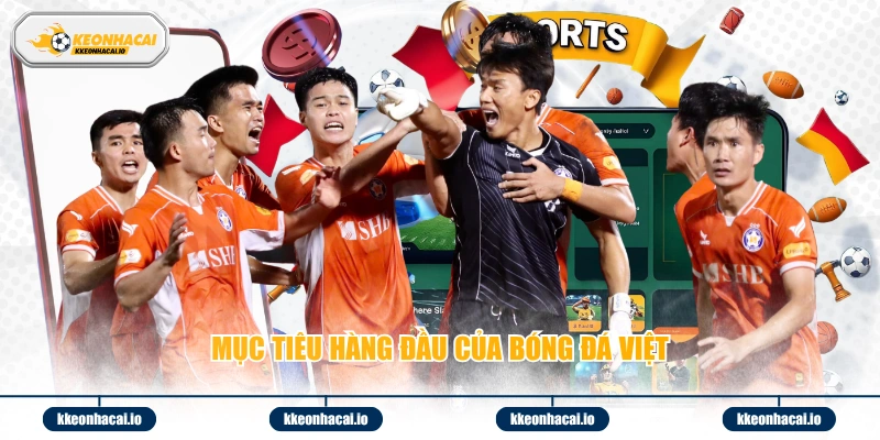 Mục tiêu hàng đầu của bóng đá Việt