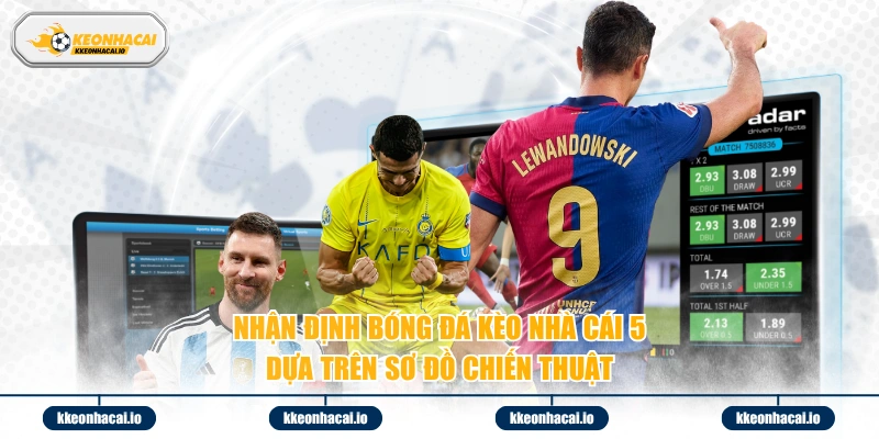 Nhận định bóng đá kèo nhà cái 5 dựa trên sơ đồ chiến thuật