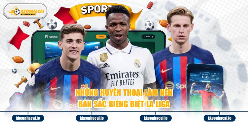 Những huyền thoại làm nên bản sắc riêng biệt La Liga 