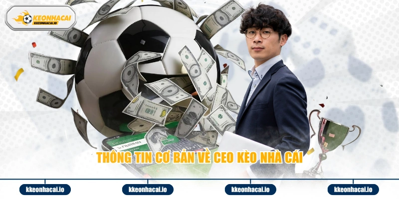Thông tin cơ bản về CEO Kèo nhà cái
